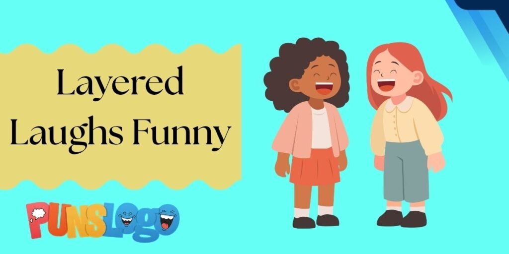 Layered Laughs Funny