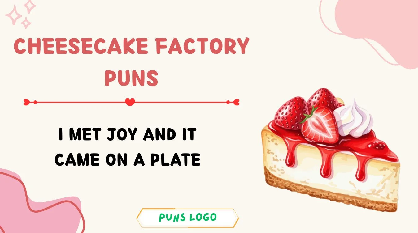 Cheesecake Factory Puns