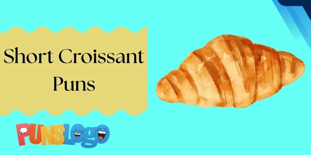 Short Croissant Puns