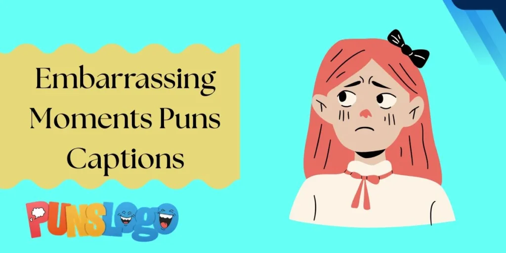 Embarrassing Moments Puns Captions