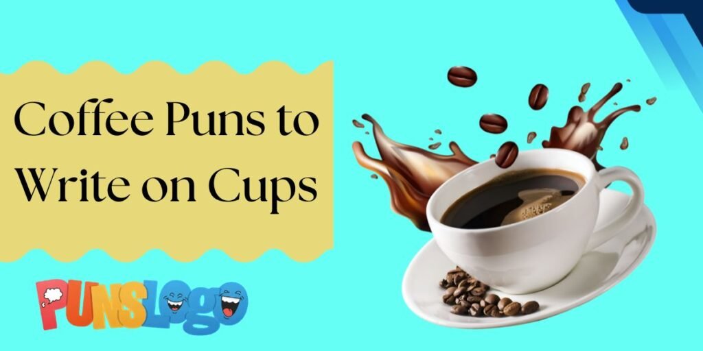 Coffee Puns to Write on Cups