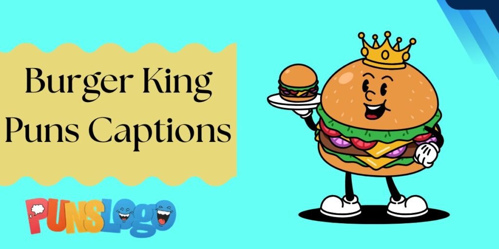 Burger King Puns Captions