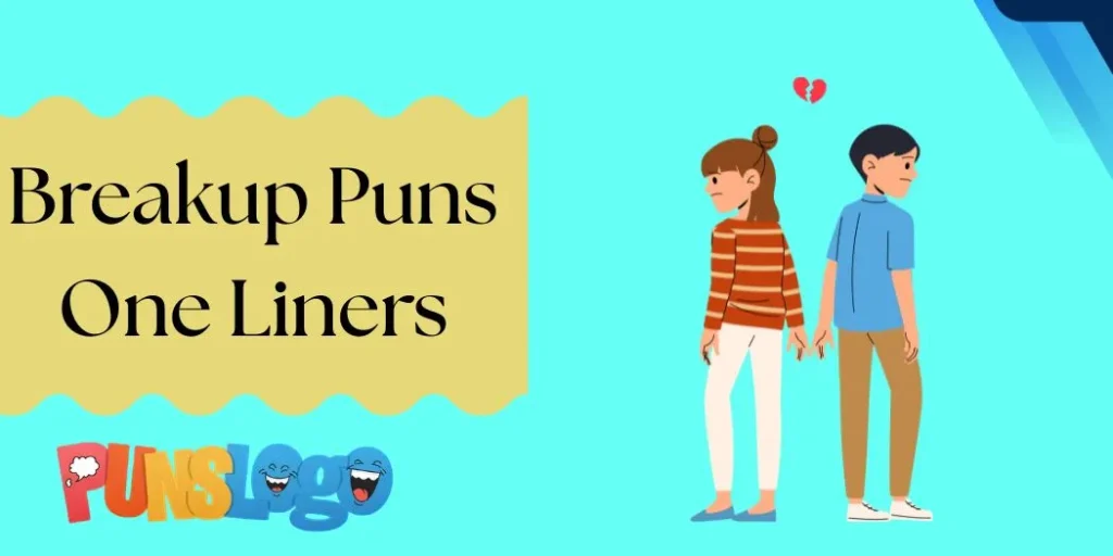 Breakup Puns One Liners