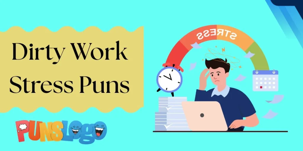 Dirty Work Stress Puns