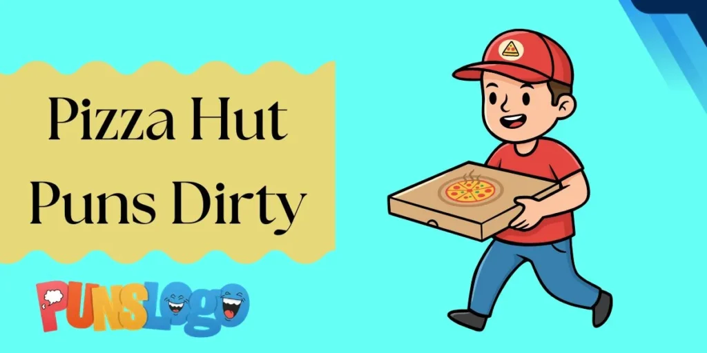 Pizza Hut Puns Dirty