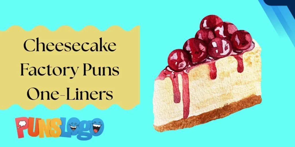 Cheesecake Factory Puns One-Liners