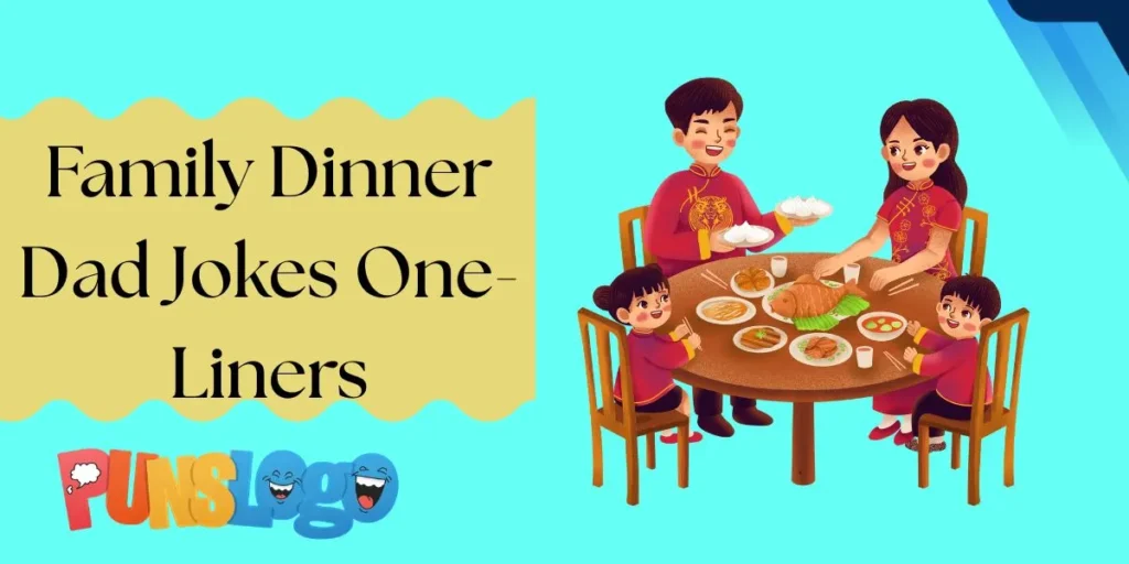 Family Dinner Dad Jokes One-Liners