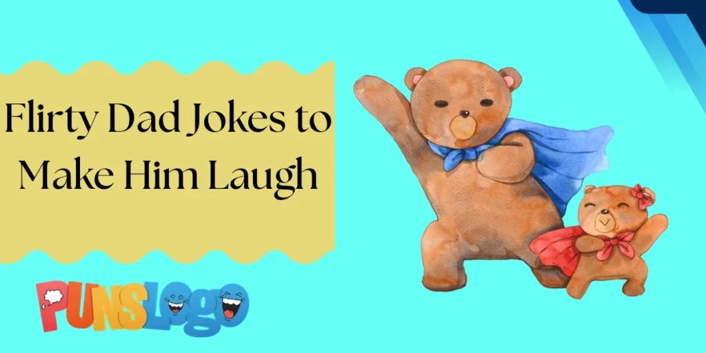 Flirty Dad Jokes to Make Him Laugh
