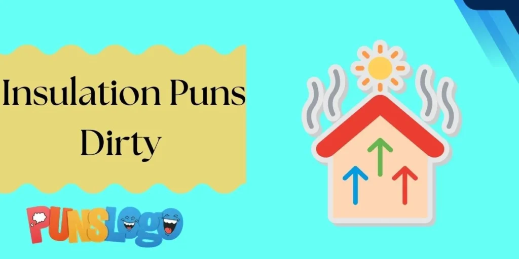 Insulation Puns Dirty