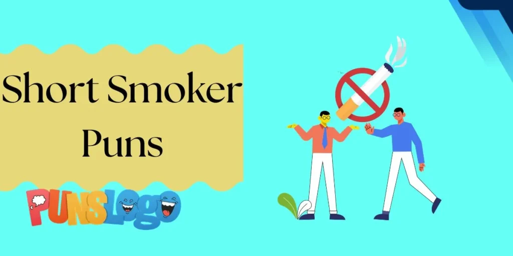 Short Smoker Puns