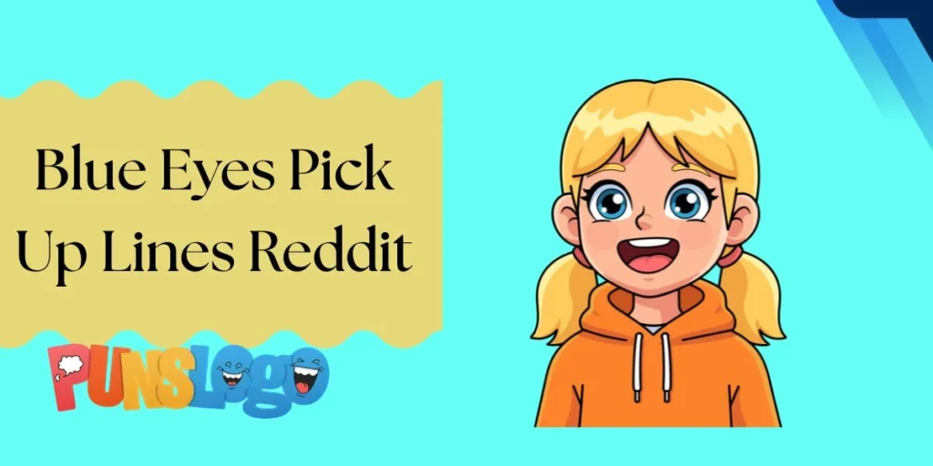Blue Eyes Pick Up Lines Reddit
