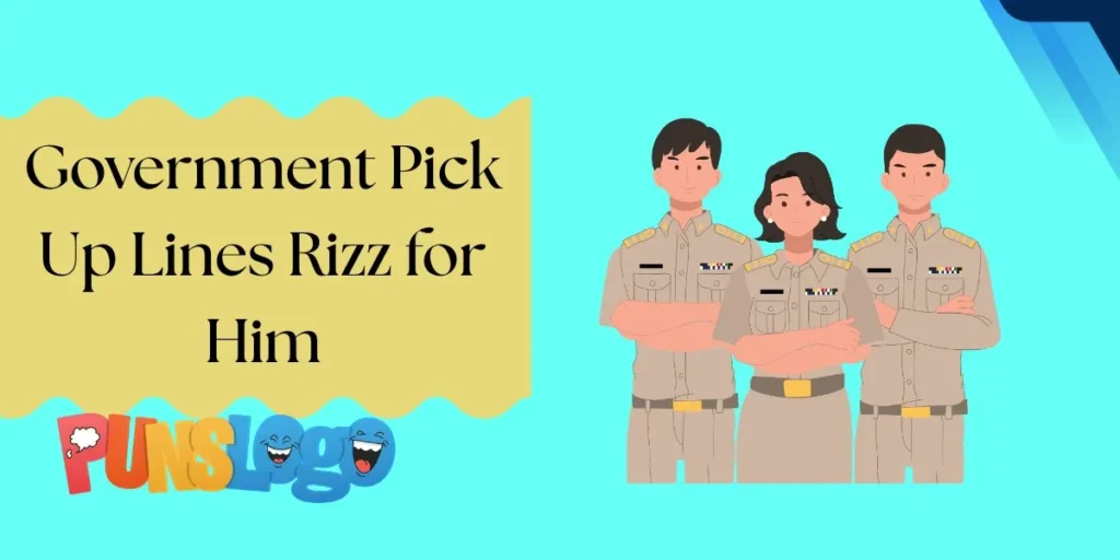Government Pick Up Lines Rizz for Him