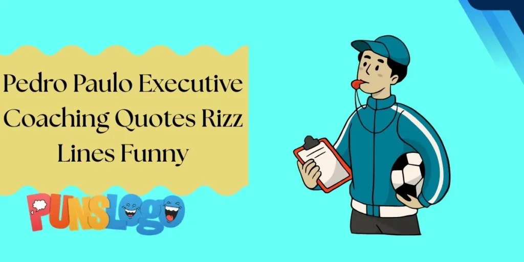 Pedro Paulo Executive Coaching Quotes Rizz Lines Funny