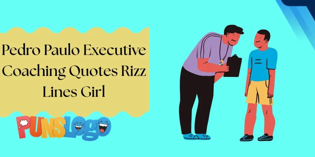 Pedro Paulo Executive Coaching Quotes Rizz Lines Girl