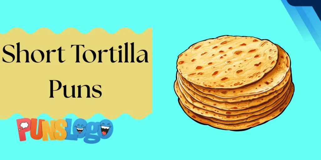 Short Tortilla Puns