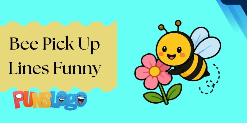 Bee Pick Up Lines Funny