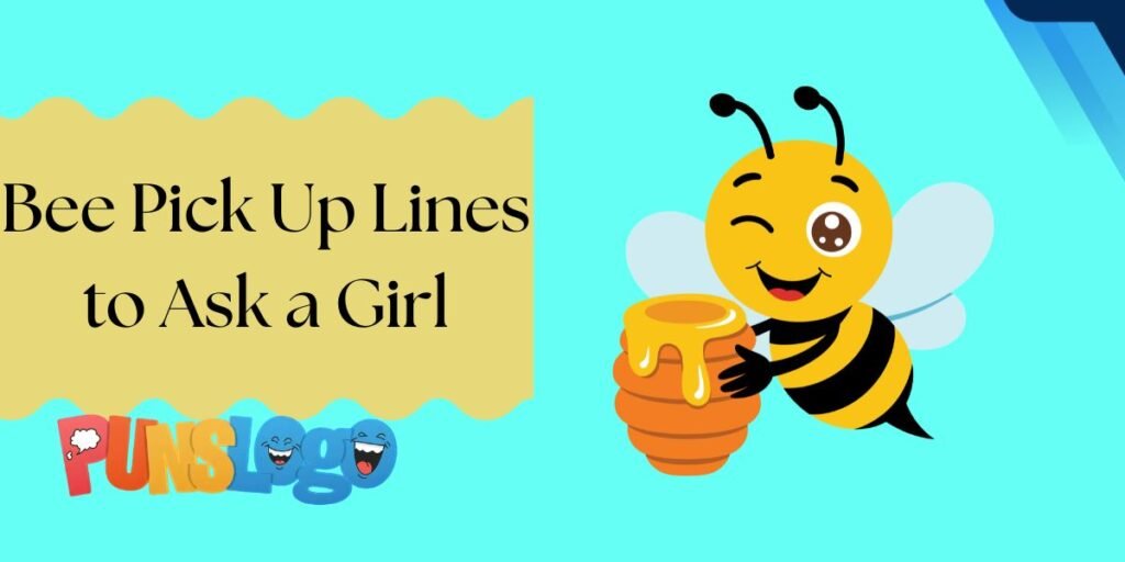 Bee Pick Up Lines to Ask a Girl