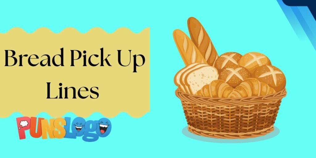 Bread Pick Up Lines