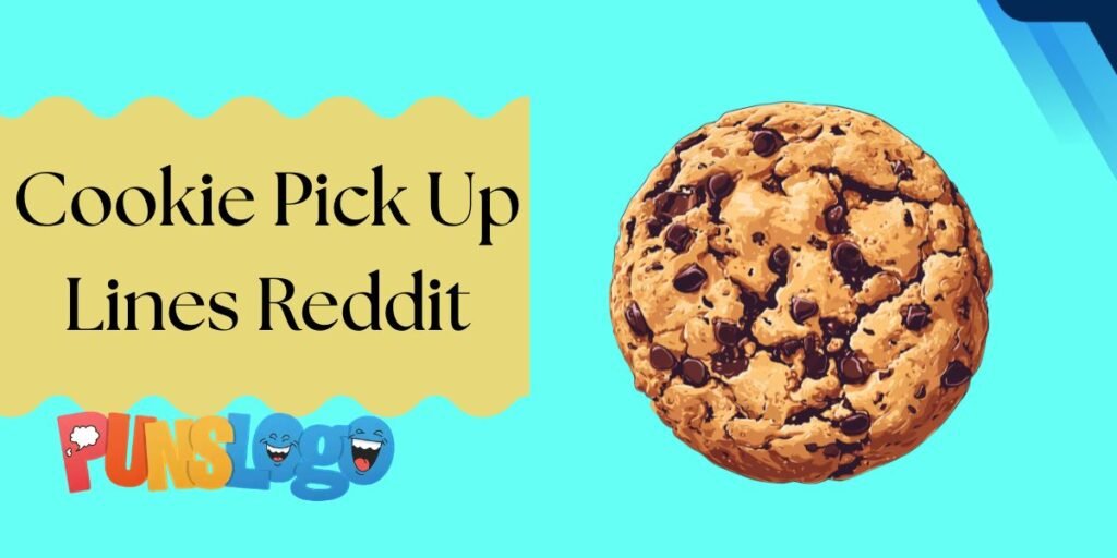 Cookie Pick Up Lines Reddit