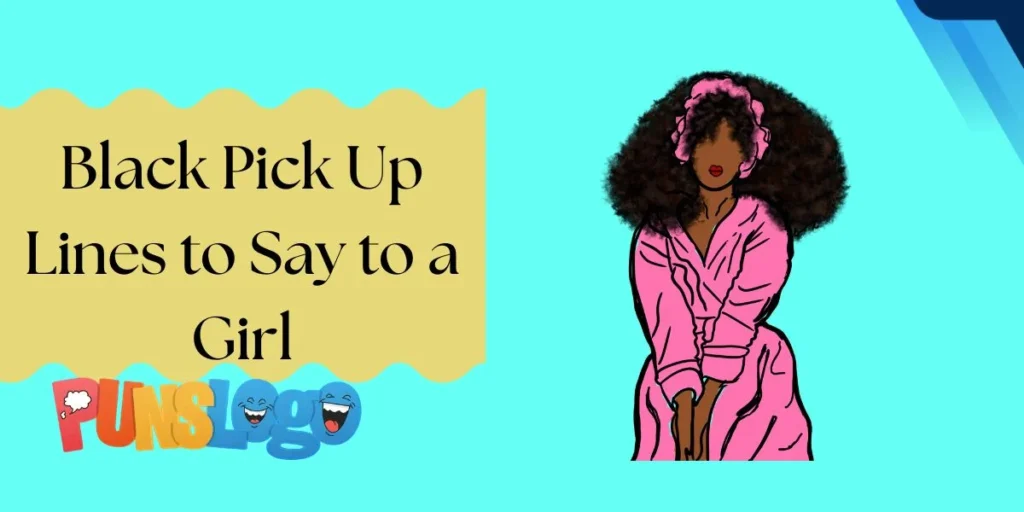 Black Pick Up Lines to Say to a Girl