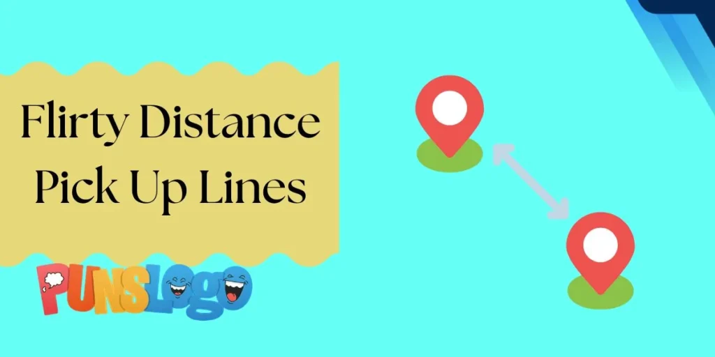Flirty Distance Pick Up Lines