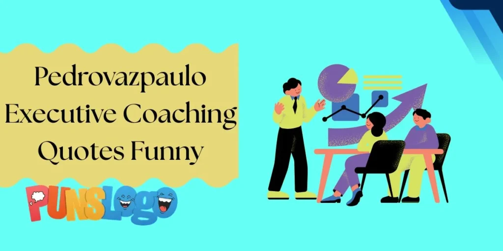 Pedrovazpaulo Executive Coaching Quotes Funny