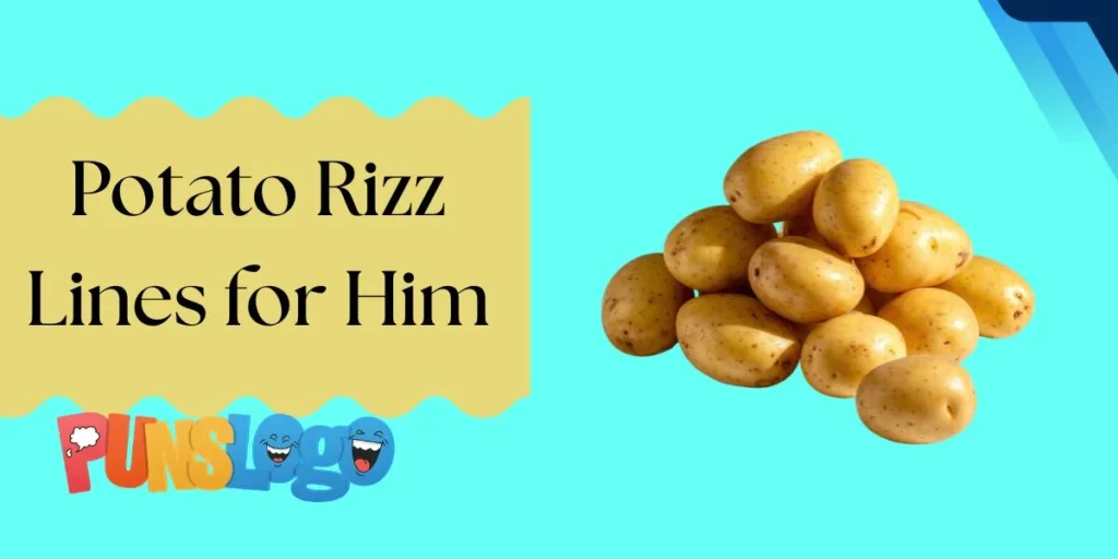 Potato Rizz Lines for Him