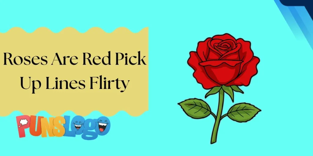 Roses Are Red Pick Up Lines Flirty