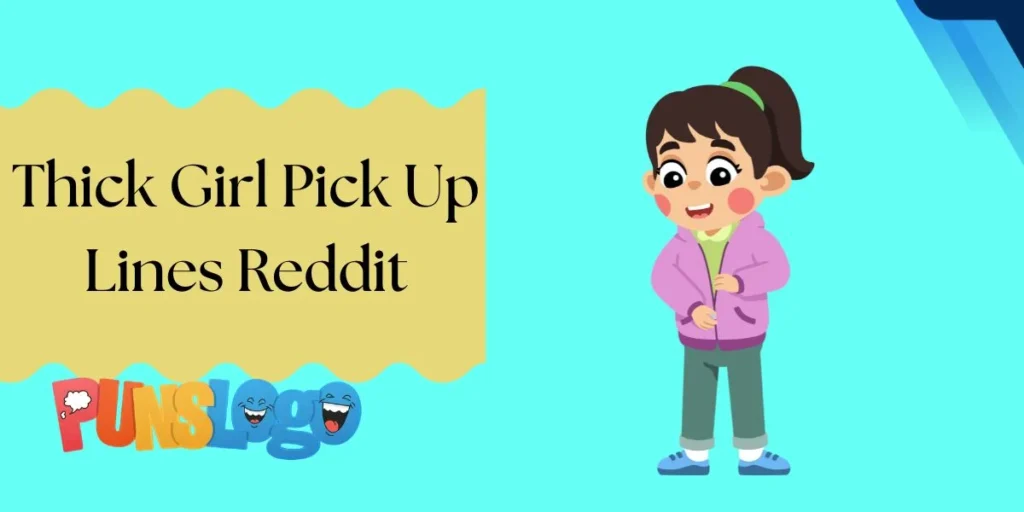 Thick Girl Pick Up Lines Reddit