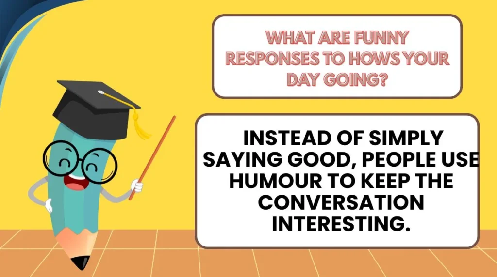 What Are Funny Responses to Hows Your Day Going?